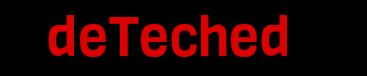 deTeched